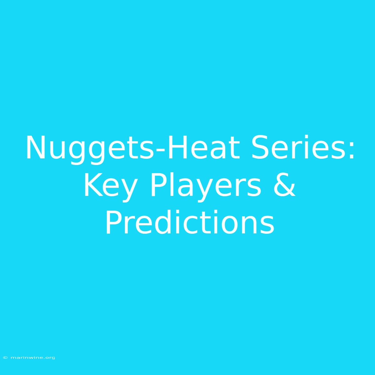 Nuggets-Heat Series: Key Players & Predictions 