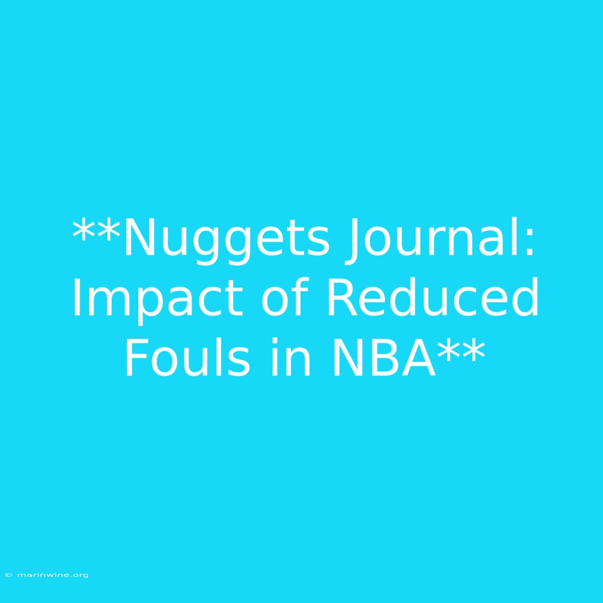 **Nuggets Journal: Impact Of Reduced Fouls In NBA** 