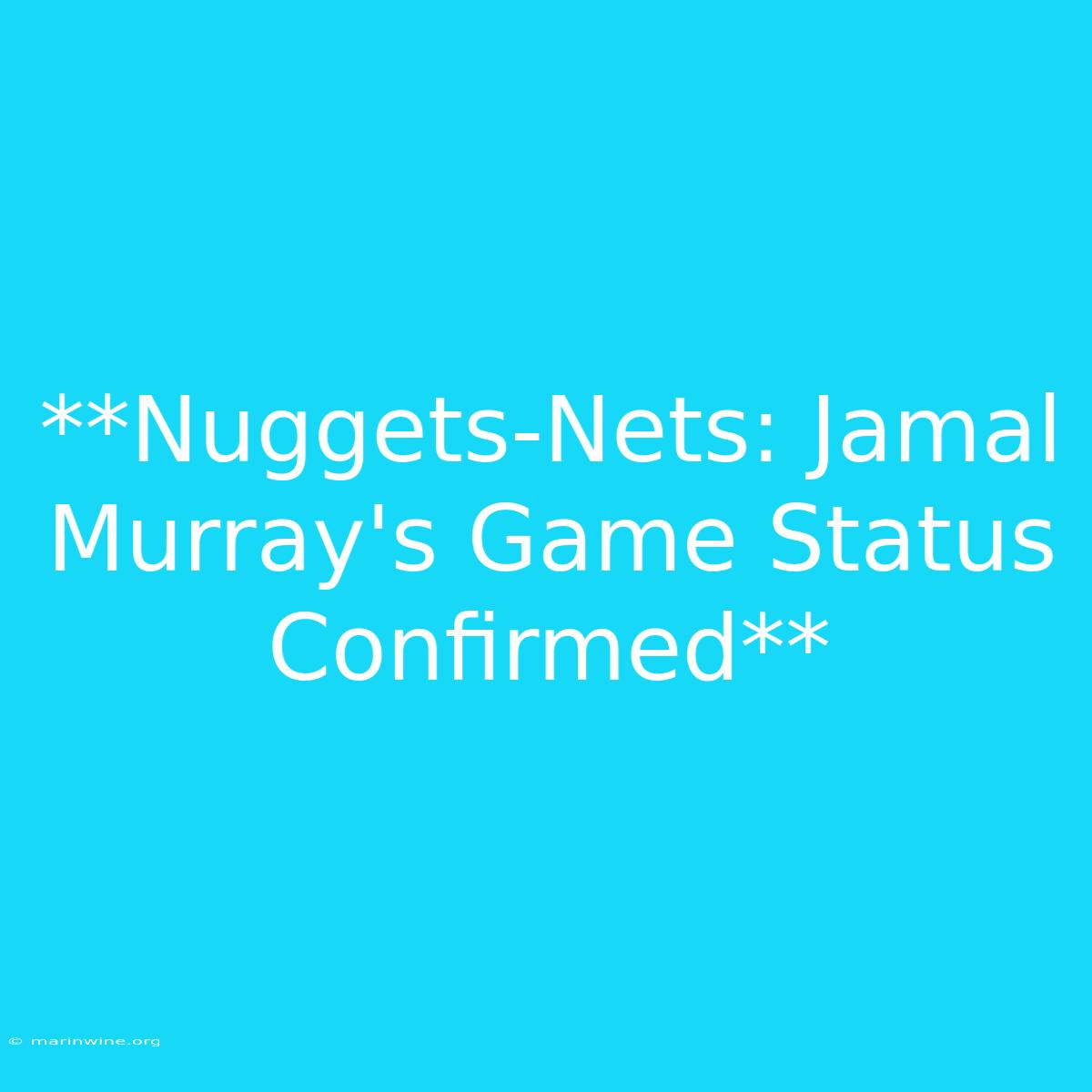 **Nuggets-Nets: Jamal Murray's Game Status Confirmed**