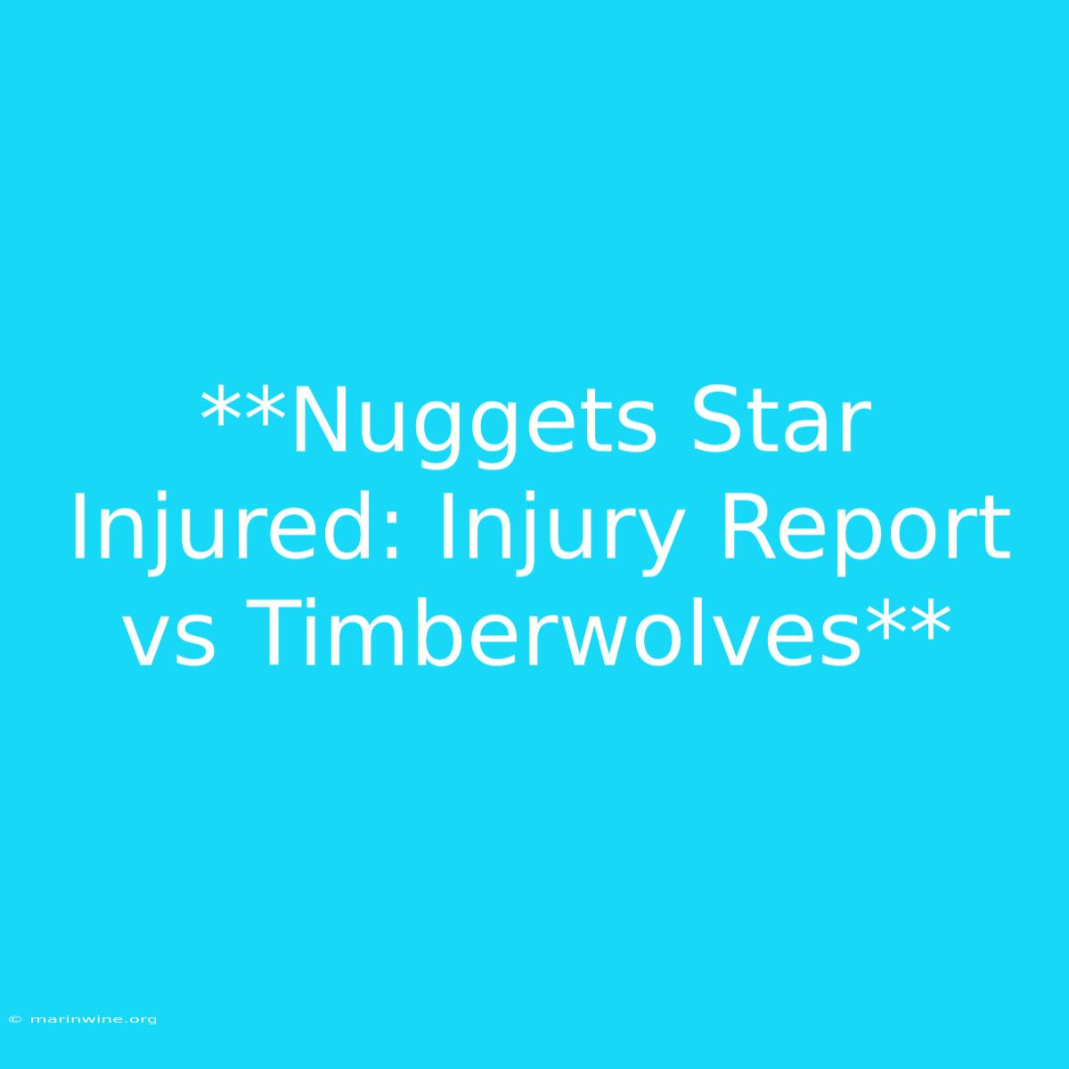 **Nuggets Star Injured: Injury Report Vs Timberwolves**