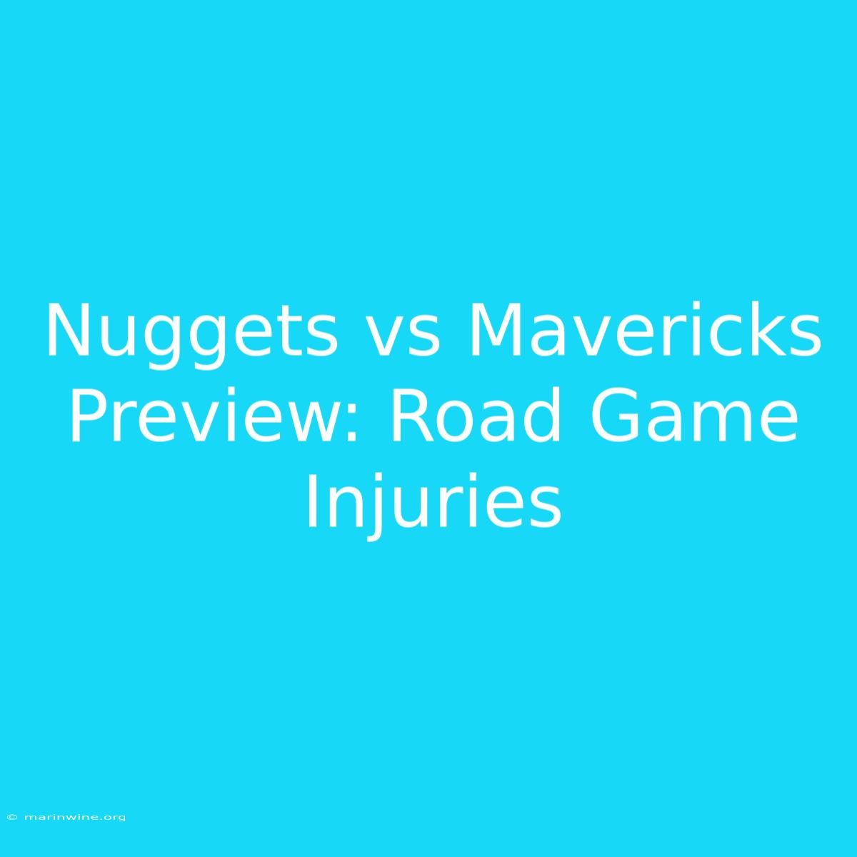 Nuggets Vs Mavericks Preview: Road Game Injuries