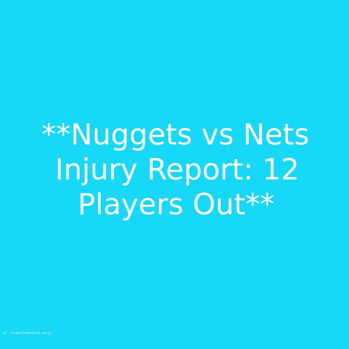 **Nuggets Vs Nets Injury Report: 12 Players Out** 