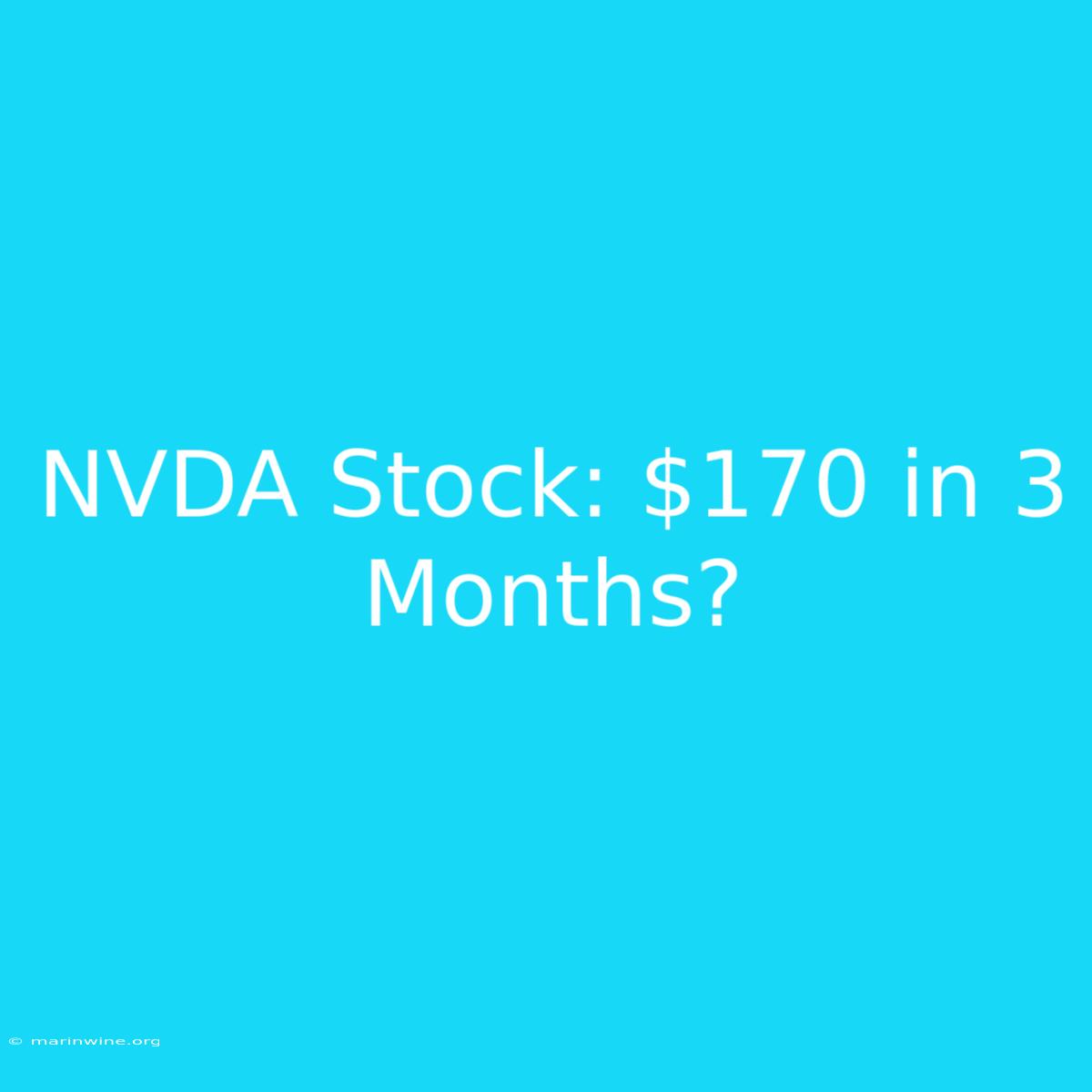 NVDA Stock: $170 In 3 Months?