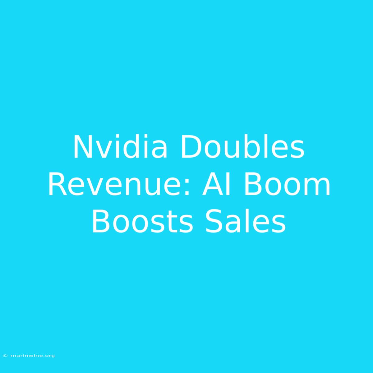 Nvidia Doubles Revenue: AI Boom Boosts Sales