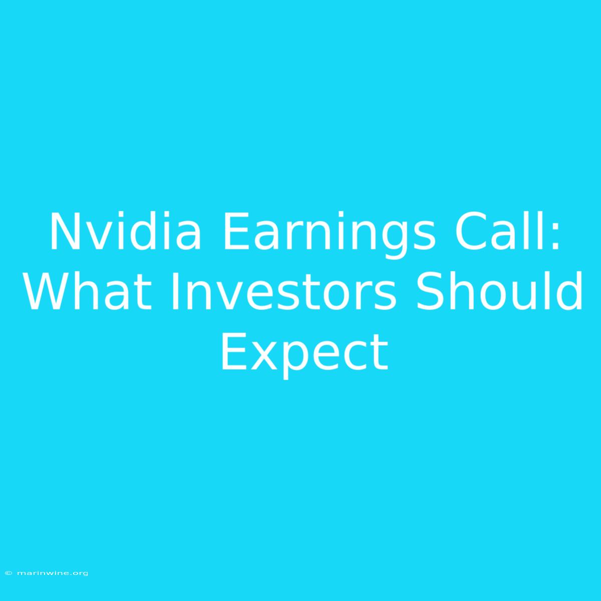 Nvidia Earnings Call: What Investors Should Expect