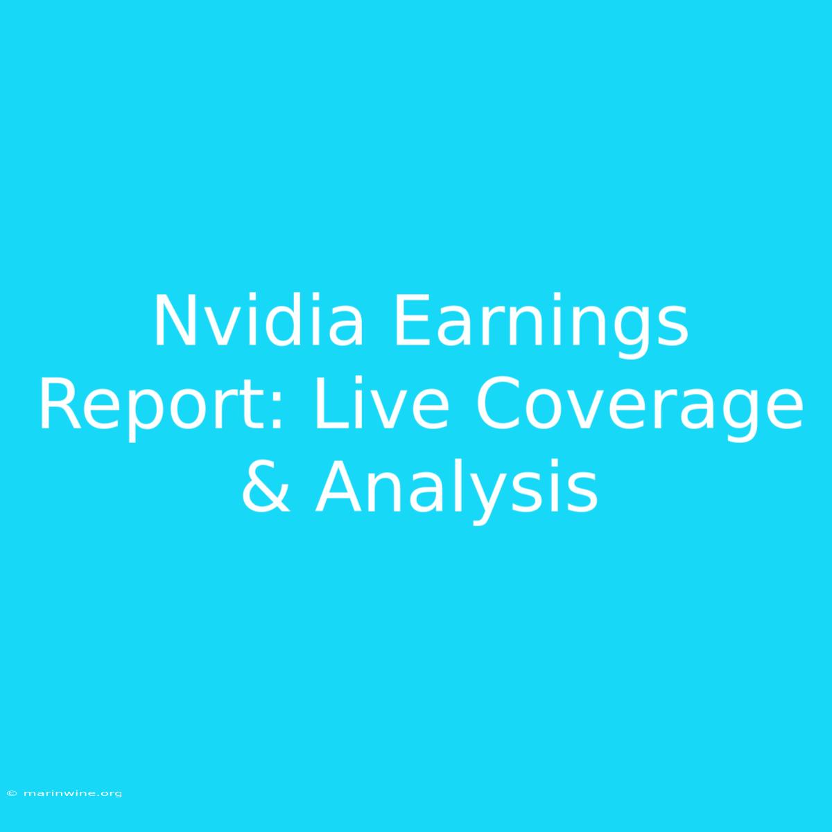 Nvidia Earnings Report: Live Coverage & Analysis