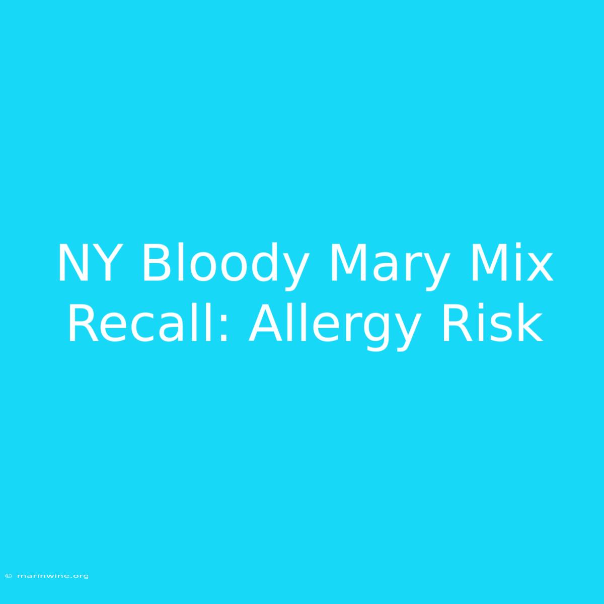 NY Bloody Mary Mix Recall: Allergy Risk