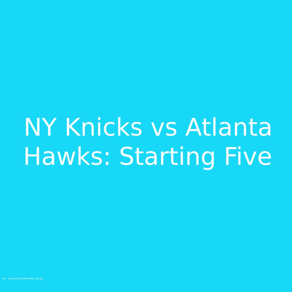 NY Knicks Vs Atlanta Hawks: Starting Five