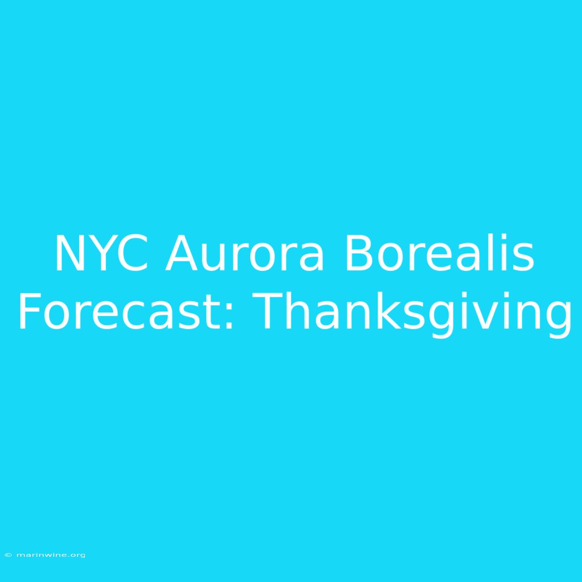 NYC Aurora Borealis Forecast: Thanksgiving