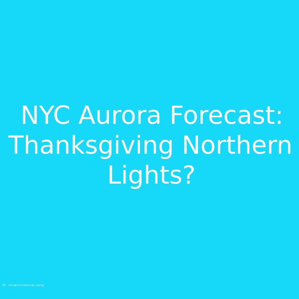 NYC Aurora Forecast: Thanksgiving Northern Lights?