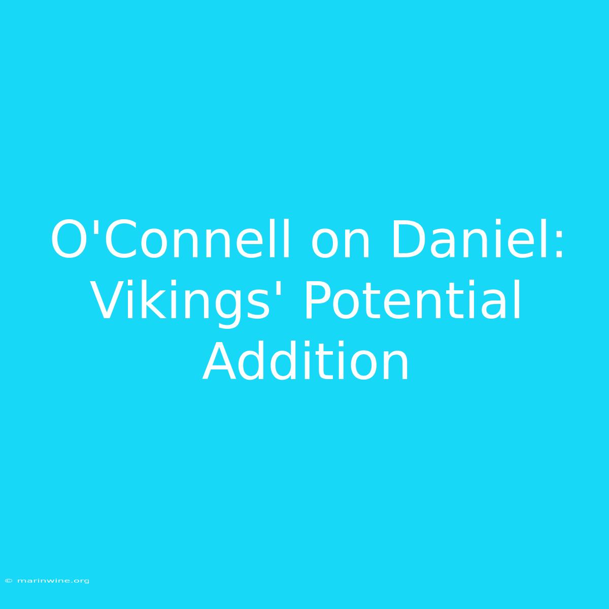 O'Connell On Daniel: Vikings' Potential Addition