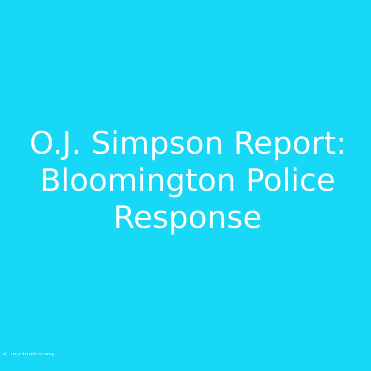 O.J. Simpson Report: Bloomington Police Response