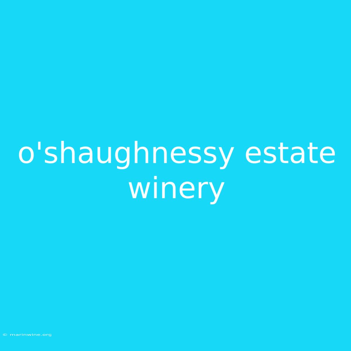 O'shaughnessy Estate Winery