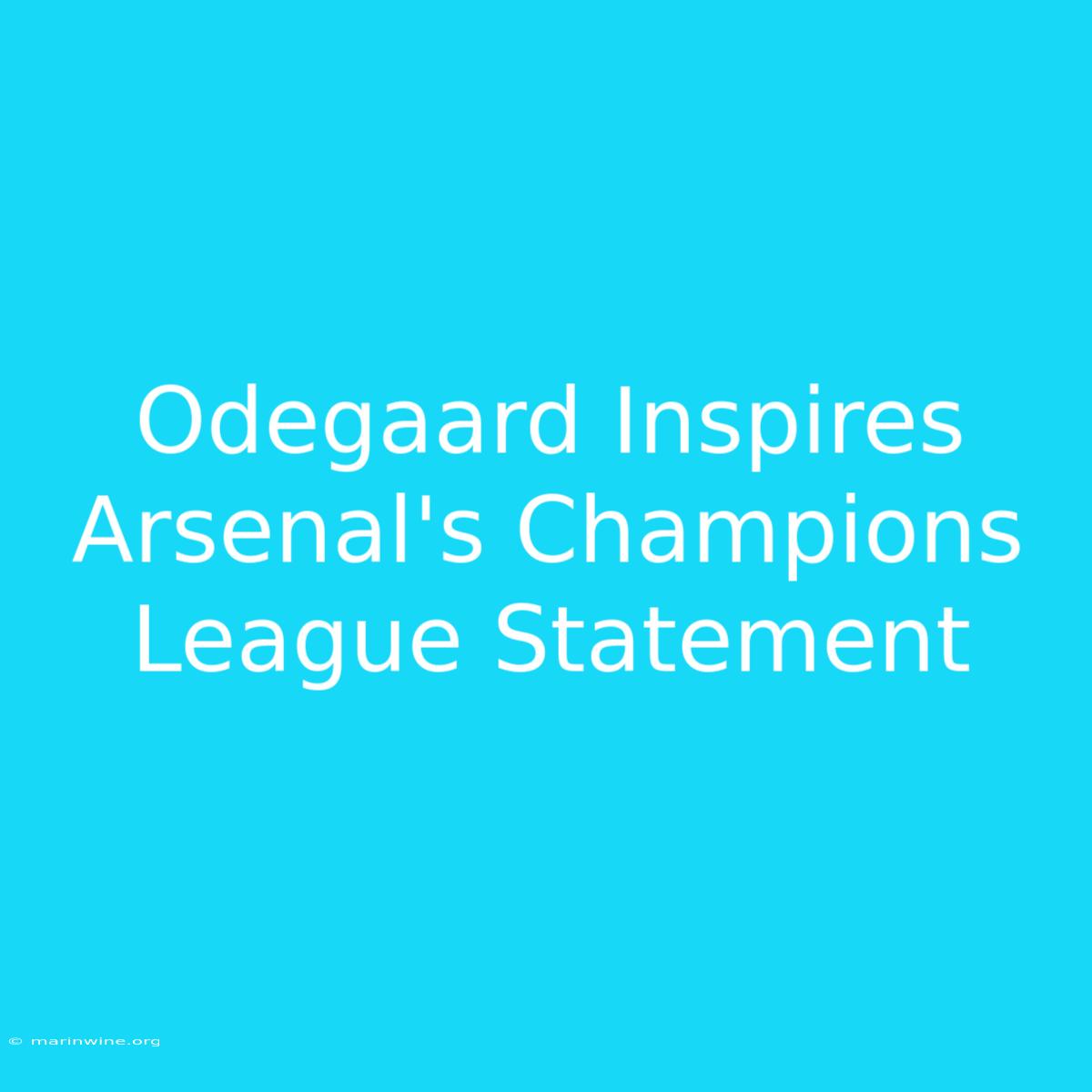 Odegaard Inspires Arsenal's Champions League Statement