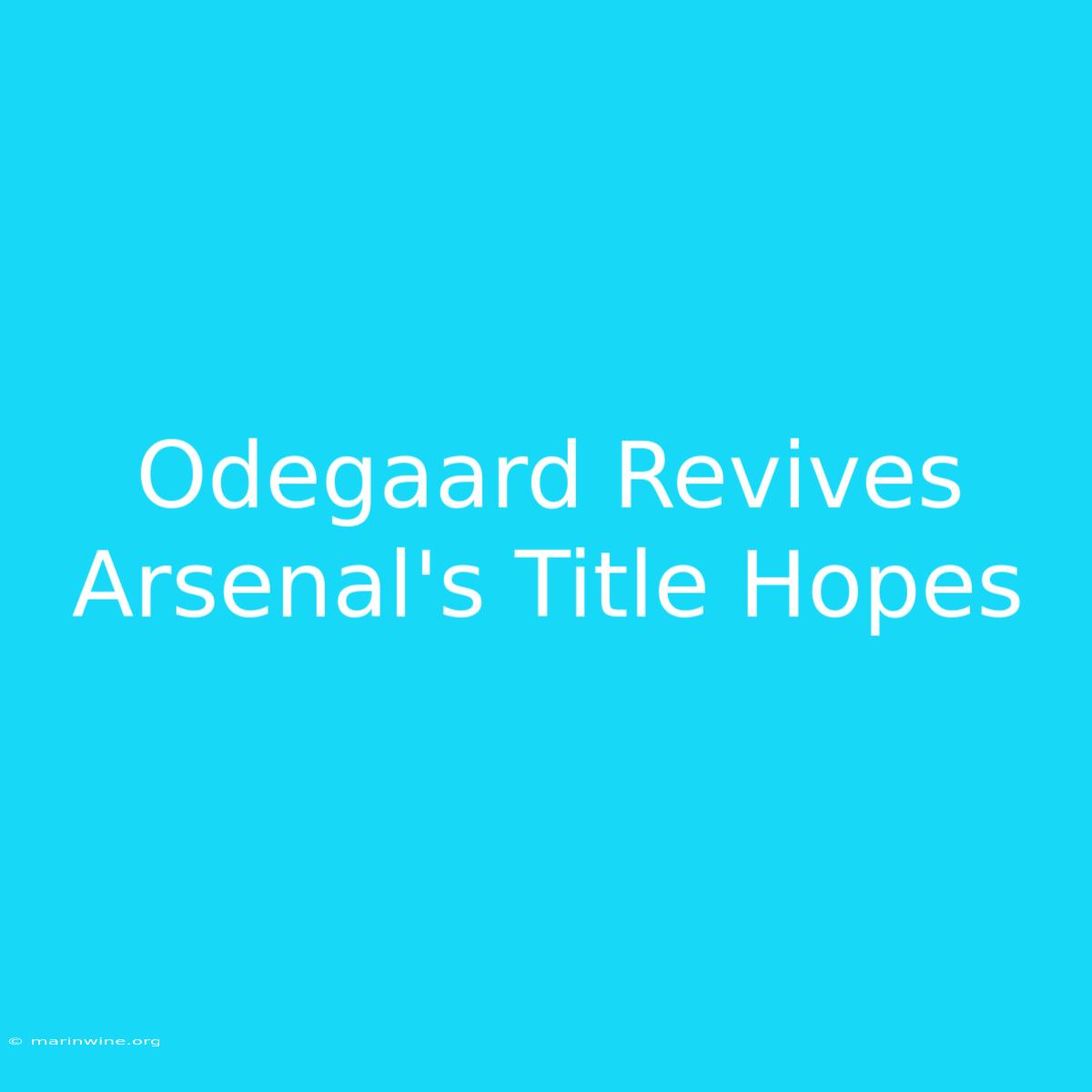 Odegaard Revives Arsenal's Title Hopes