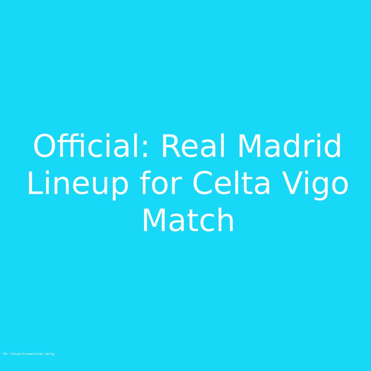 Official: Real Madrid Lineup For Celta Vigo Match 