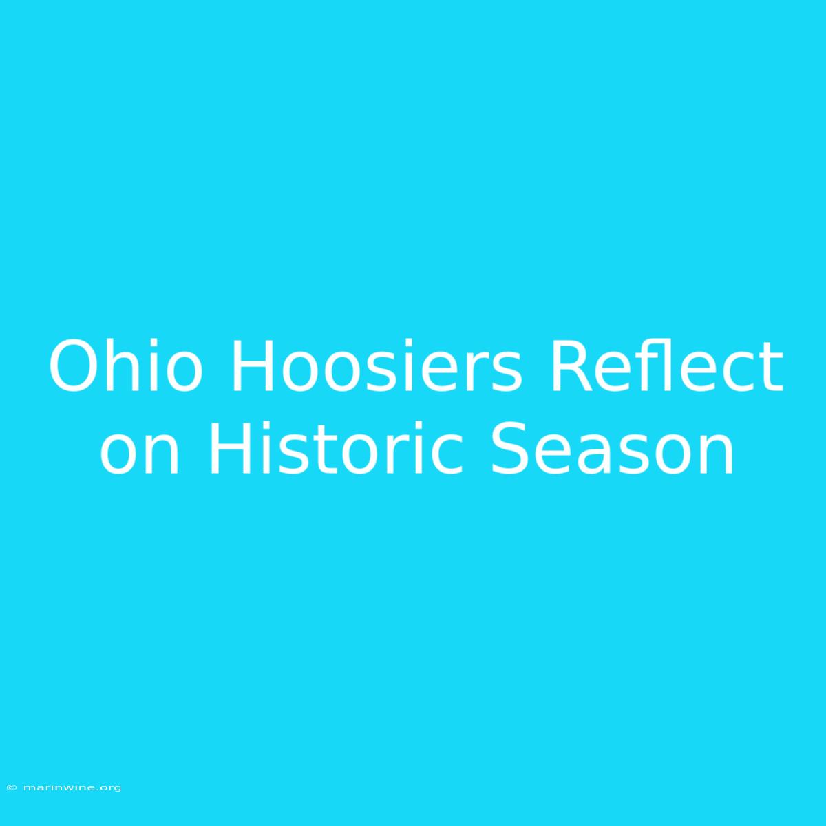 Ohio Hoosiers Reflect On Historic Season