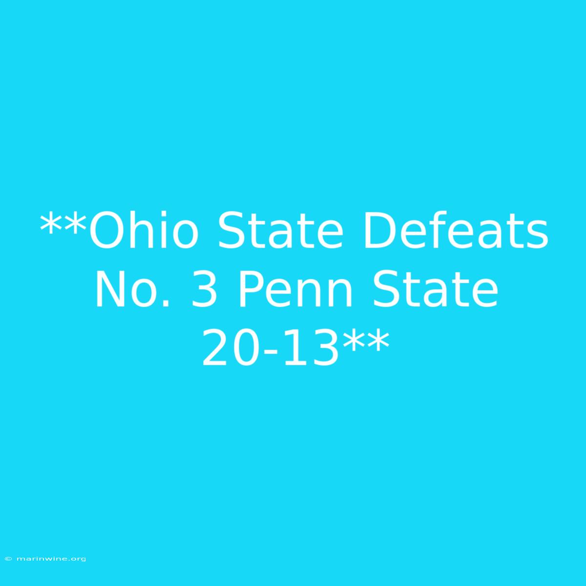 **Ohio State Defeats No. 3 Penn State 20-13** 