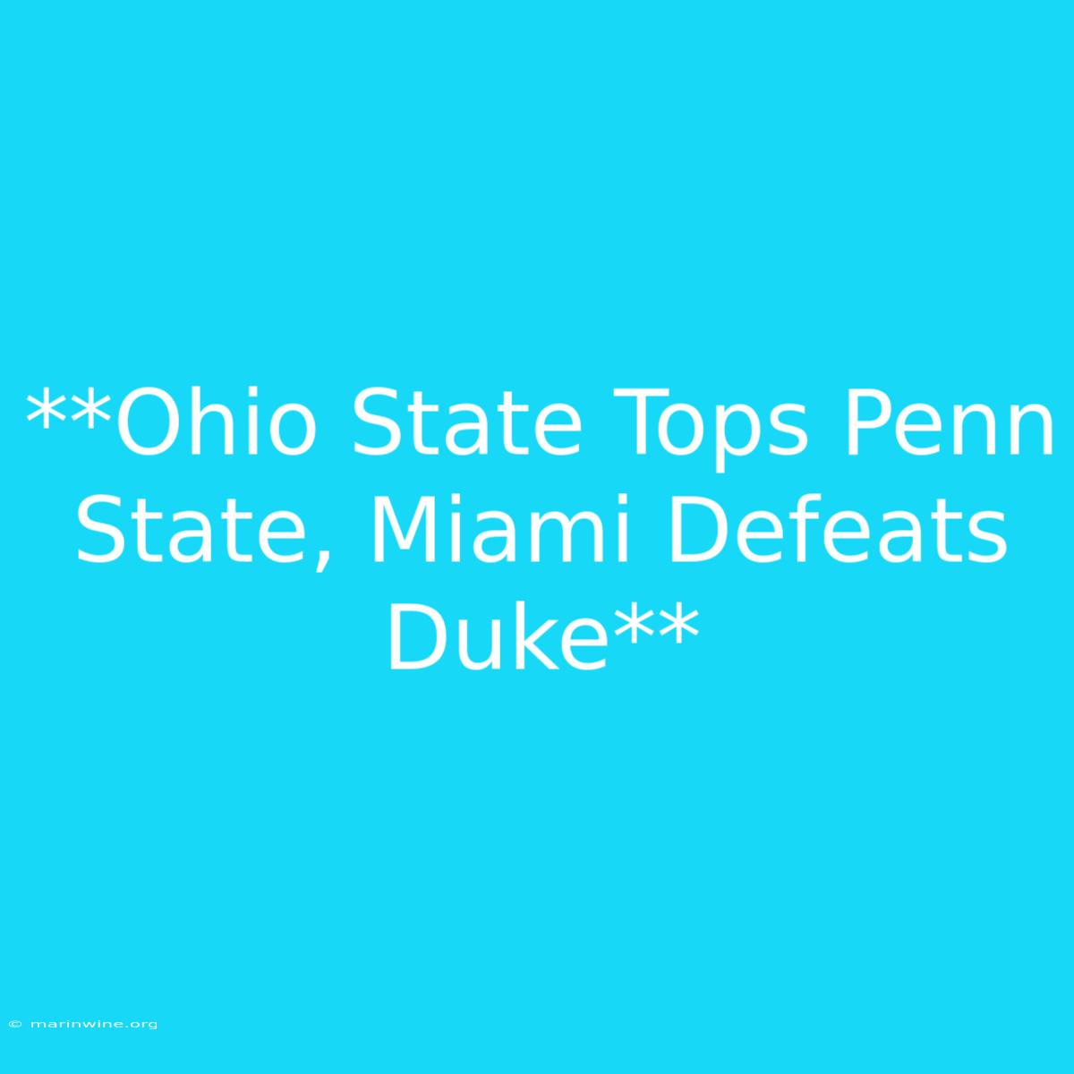 **Ohio State Tops Penn State, Miami Defeats Duke** 