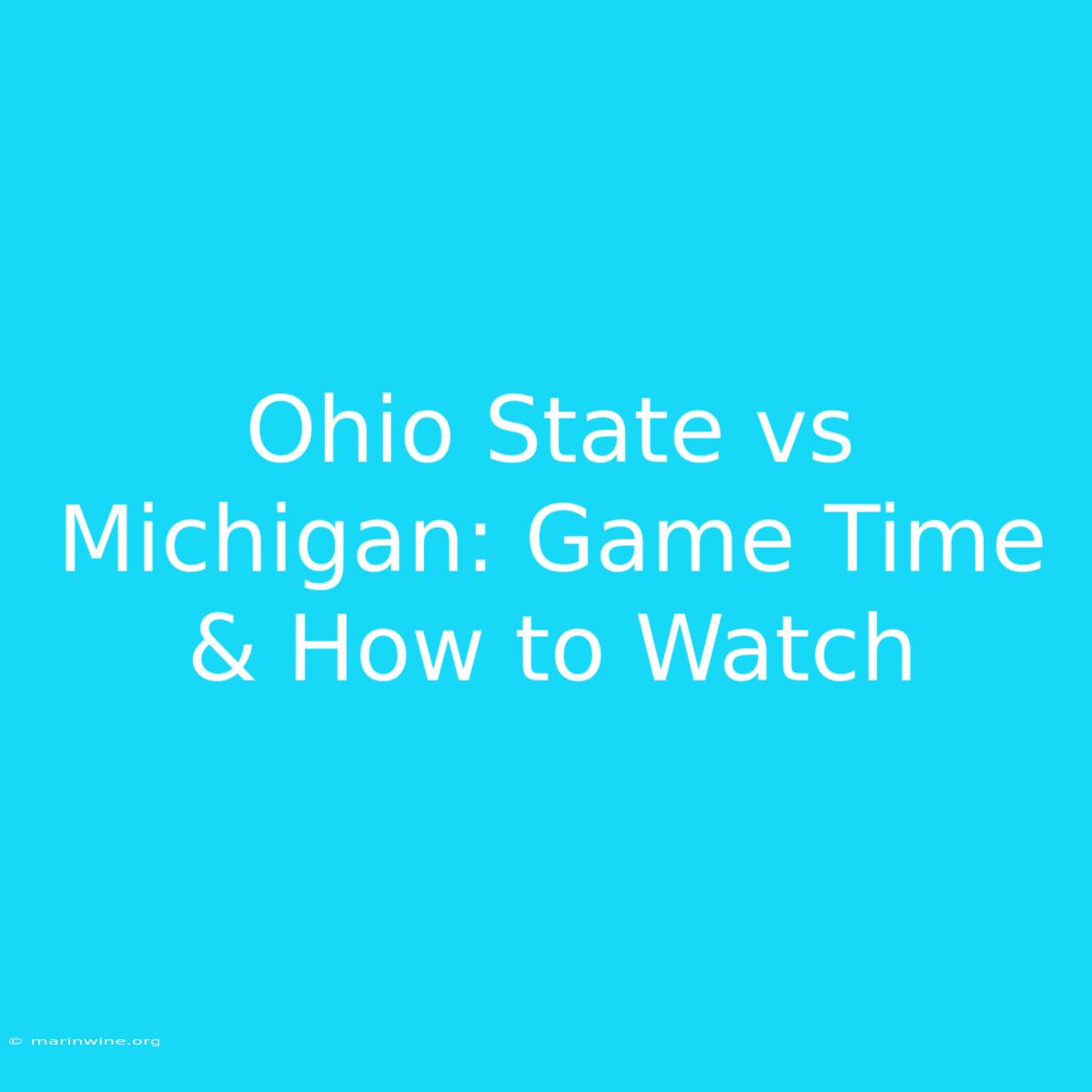 Ohio State Vs Michigan: Game Time & How To Watch