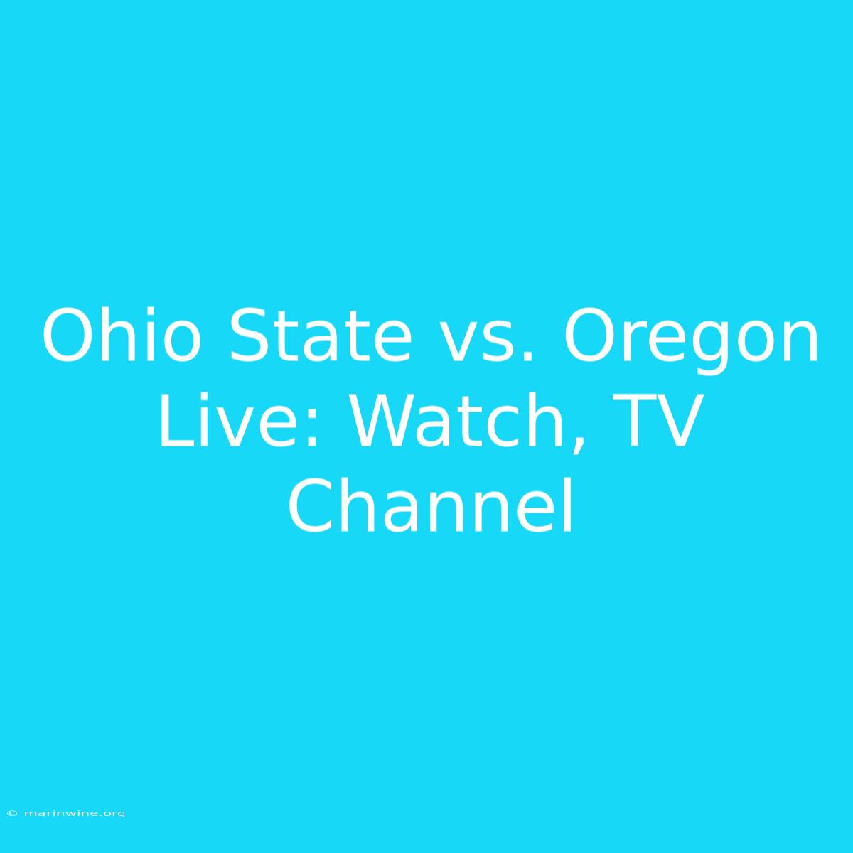 Ohio State Vs. Oregon Live: Watch, TV Channel