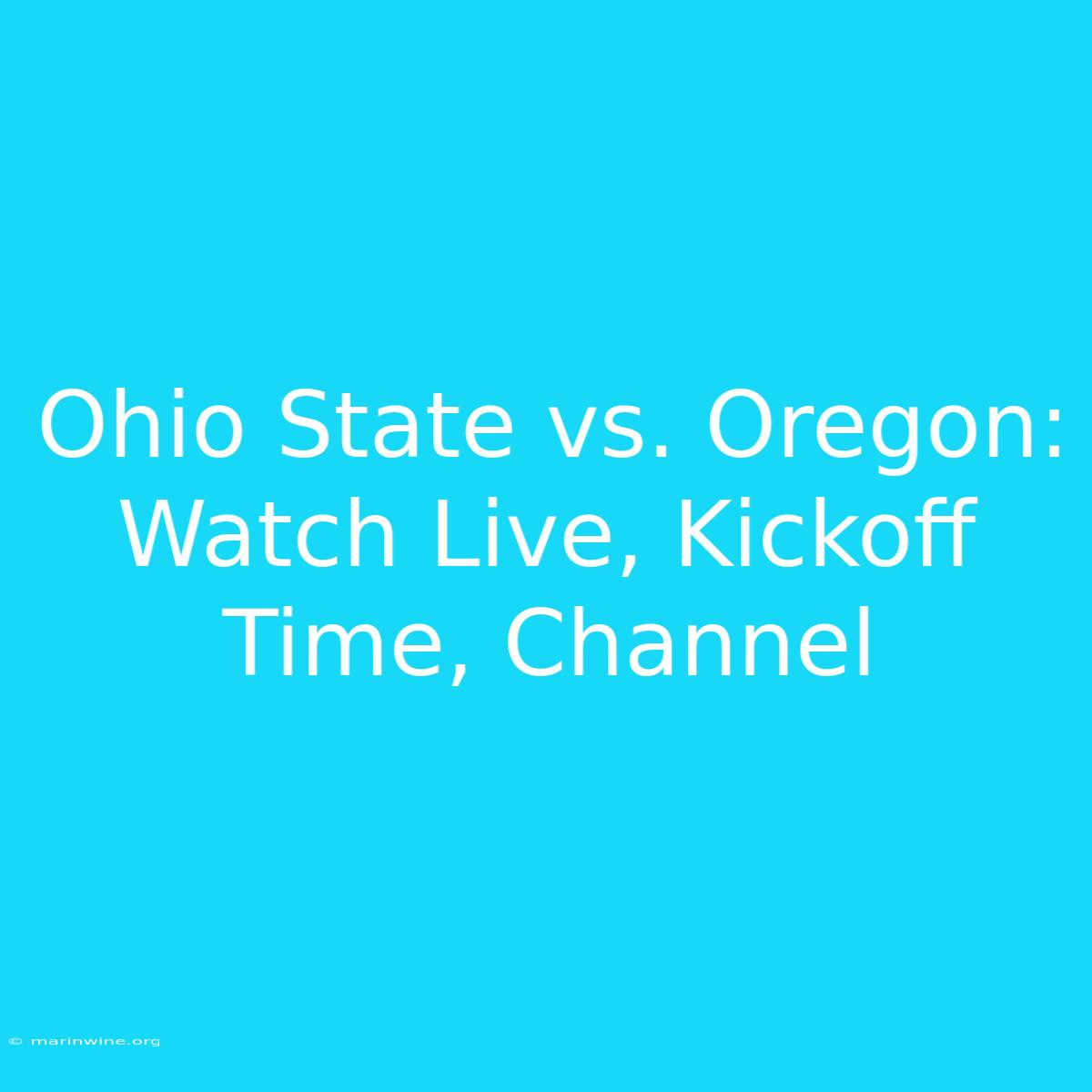 Ohio State Vs. Oregon: Watch Live, Kickoff Time, Channel