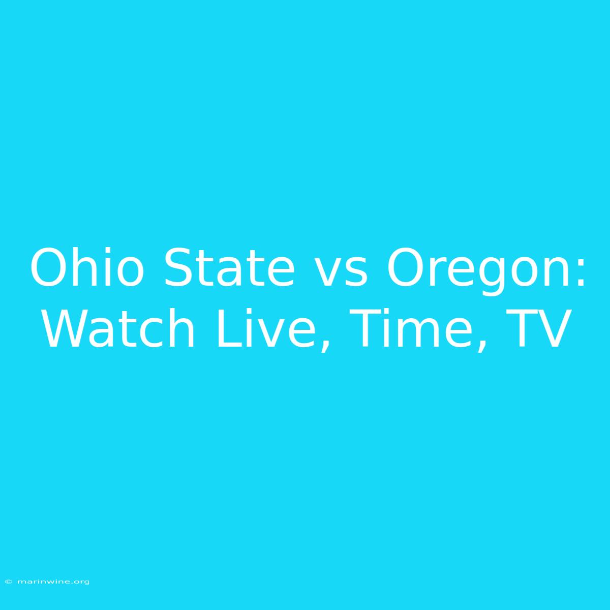 Ohio State Vs Oregon: Watch Live, Time, TV