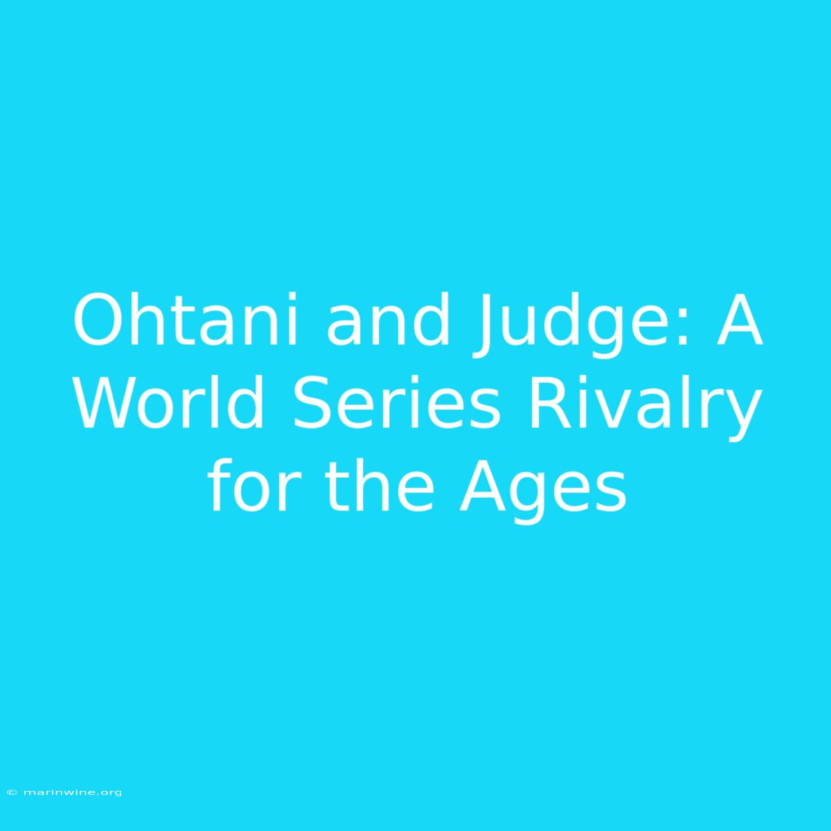 Ohtani And Judge: A World Series Rivalry For The Ages