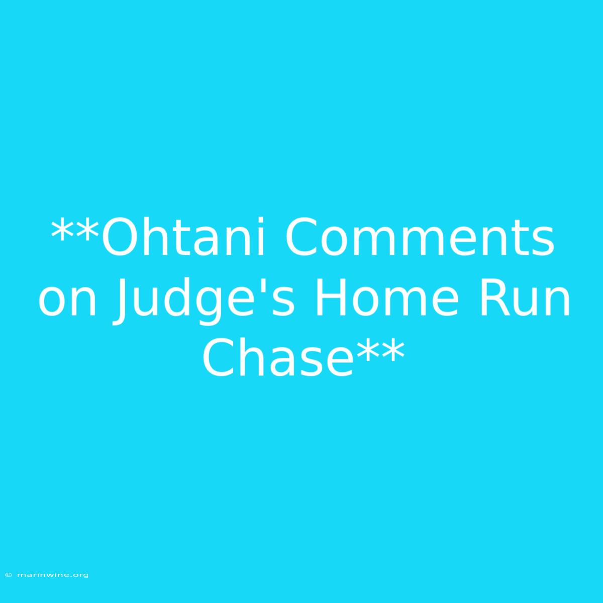 **Ohtani Comments On Judge's Home Run Chase** 