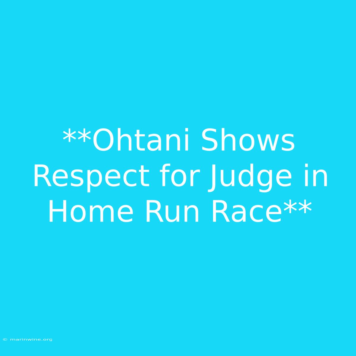 **Ohtani Shows Respect For Judge In Home Run Race**