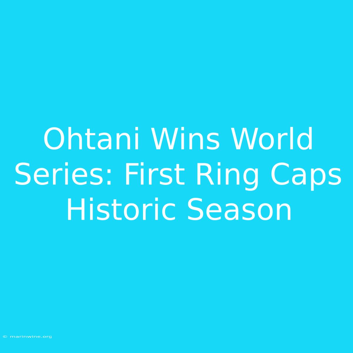 Ohtani Wins World Series: First Ring Caps Historic Season