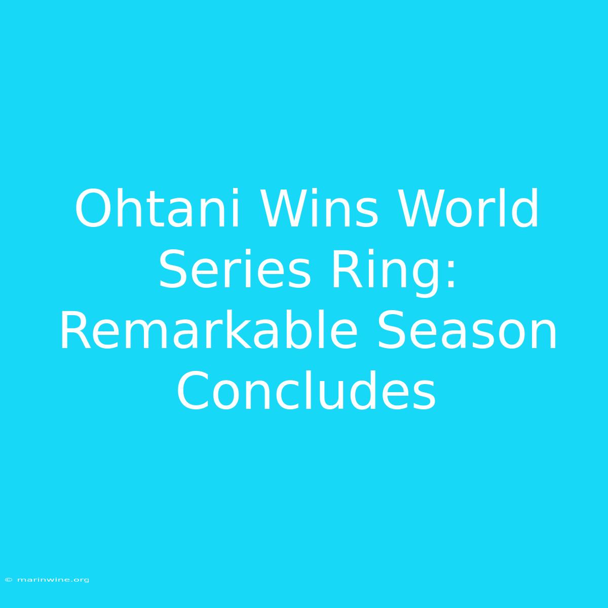 Ohtani Wins World Series Ring: Remarkable Season Concludes 