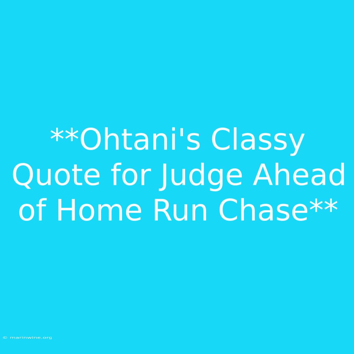 **Ohtani's Classy Quote For Judge Ahead Of Home Run Chase**