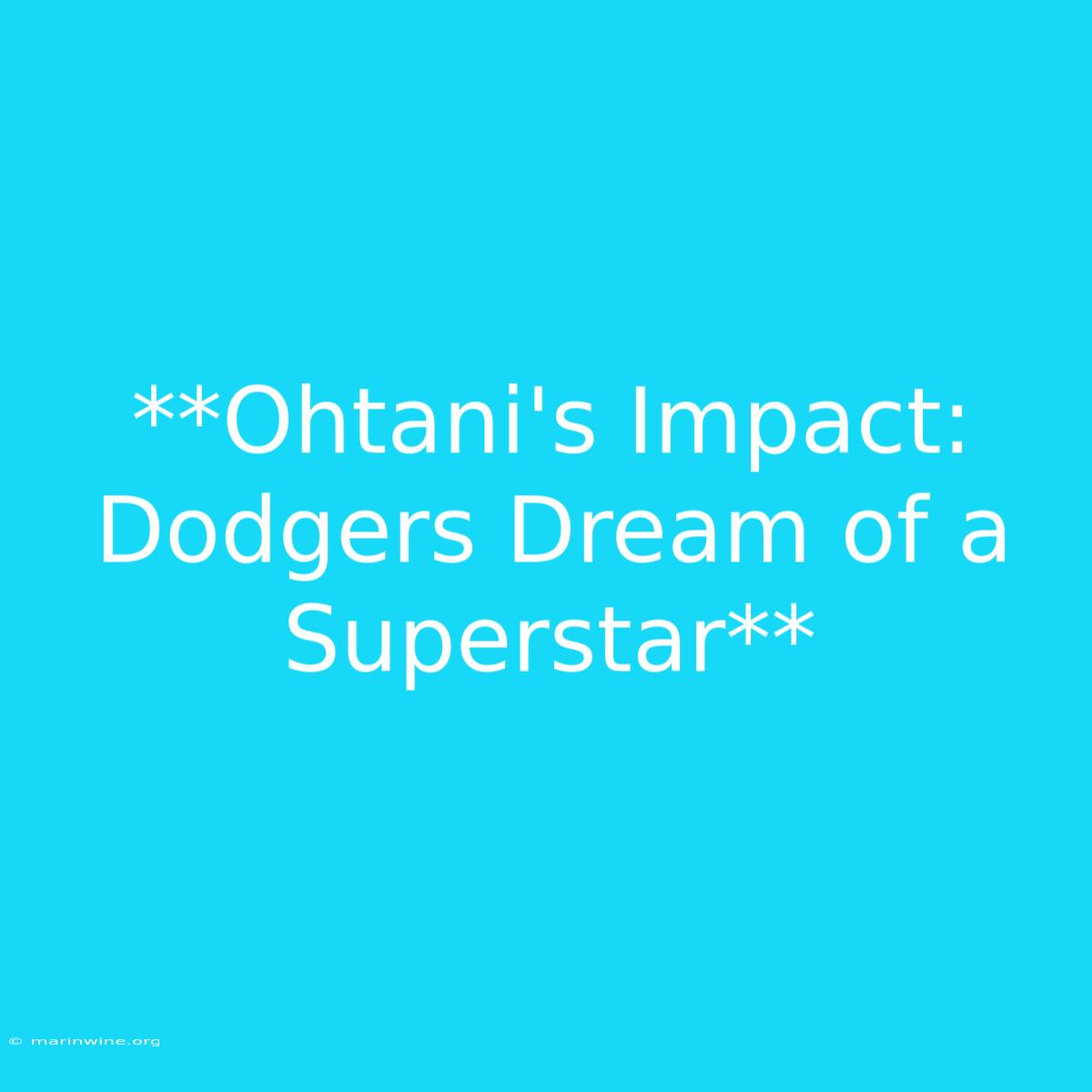 **Ohtani's Impact: Dodgers Dream Of A Superstar**