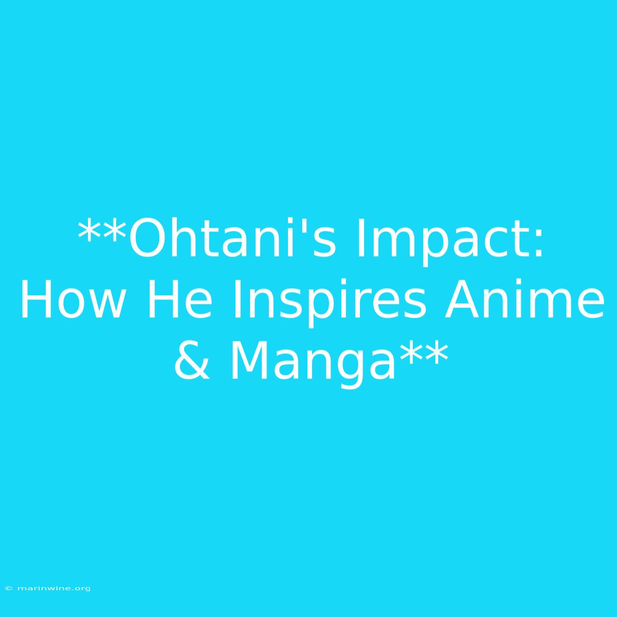 **Ohtani's Impact: How He Inspires Anime & Manga** 