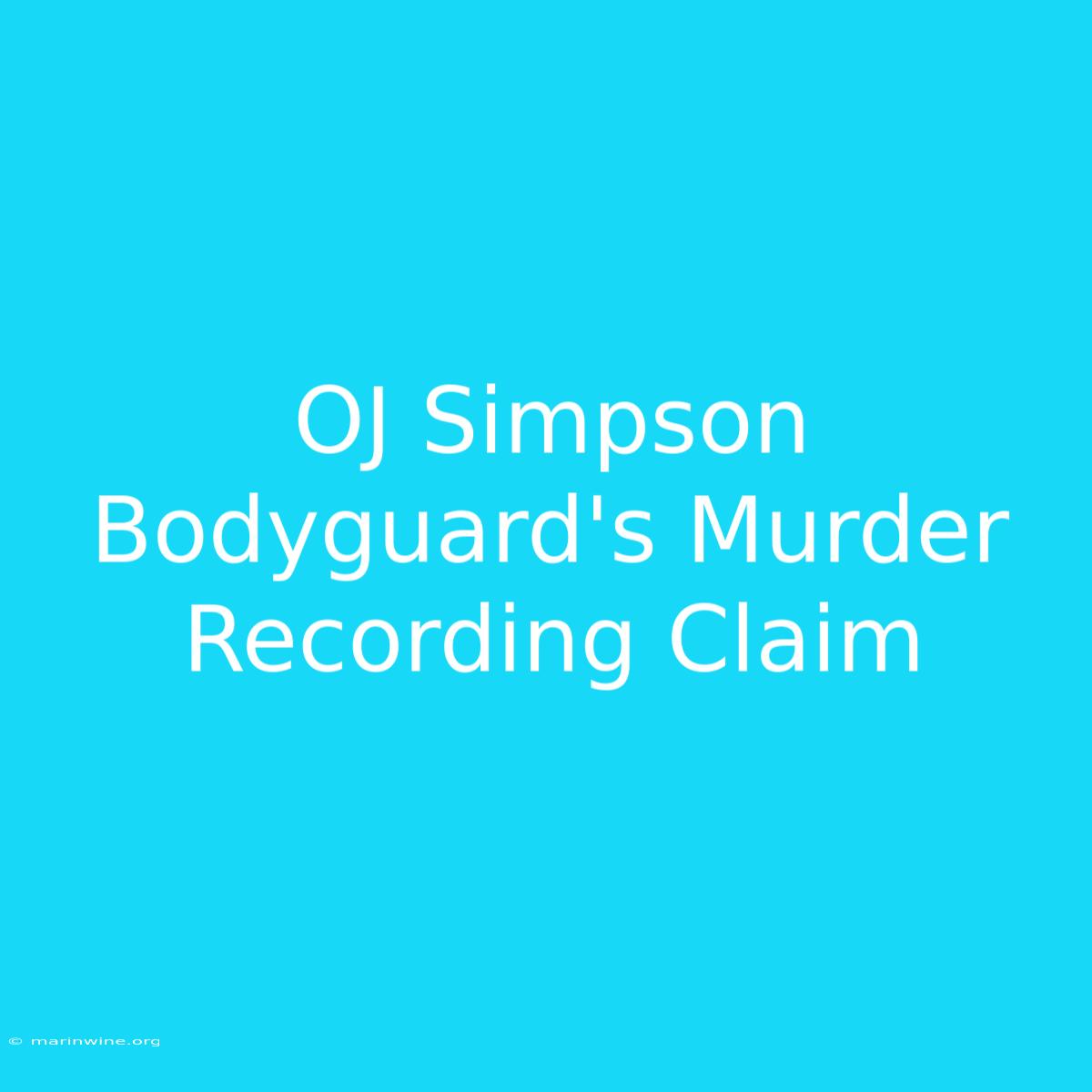 OJ Simpson Bodyguard's Murder Recording Claim