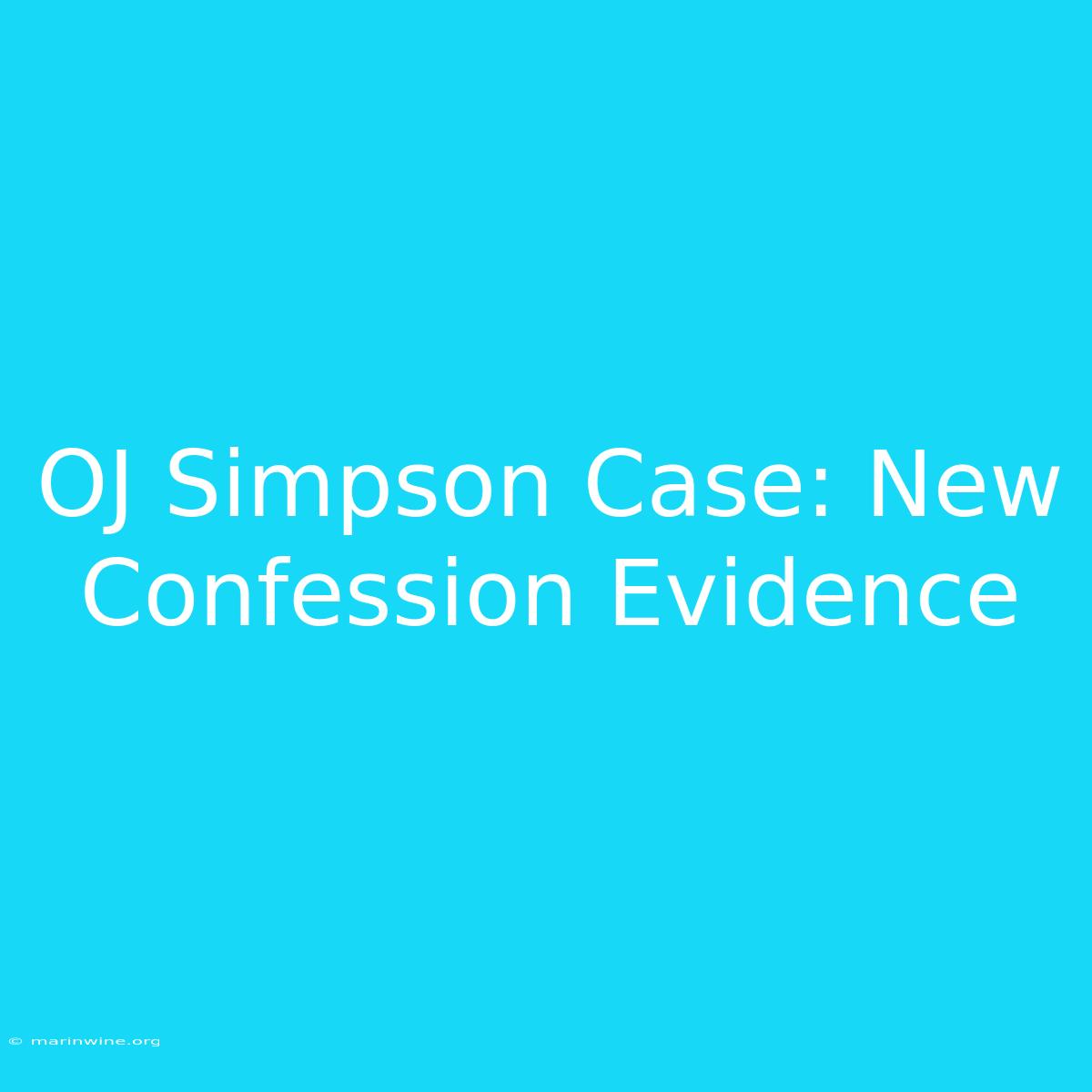 OJ Simpson Case: New Confession Evidence