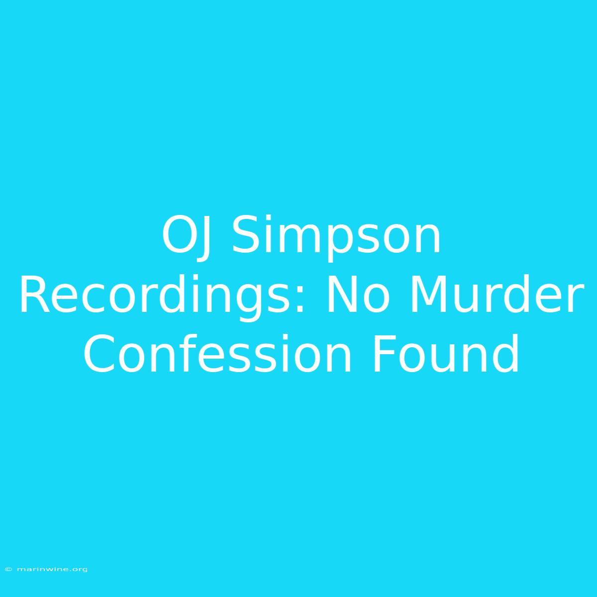 OJ Simpson Recordings: No Murder Confession Found