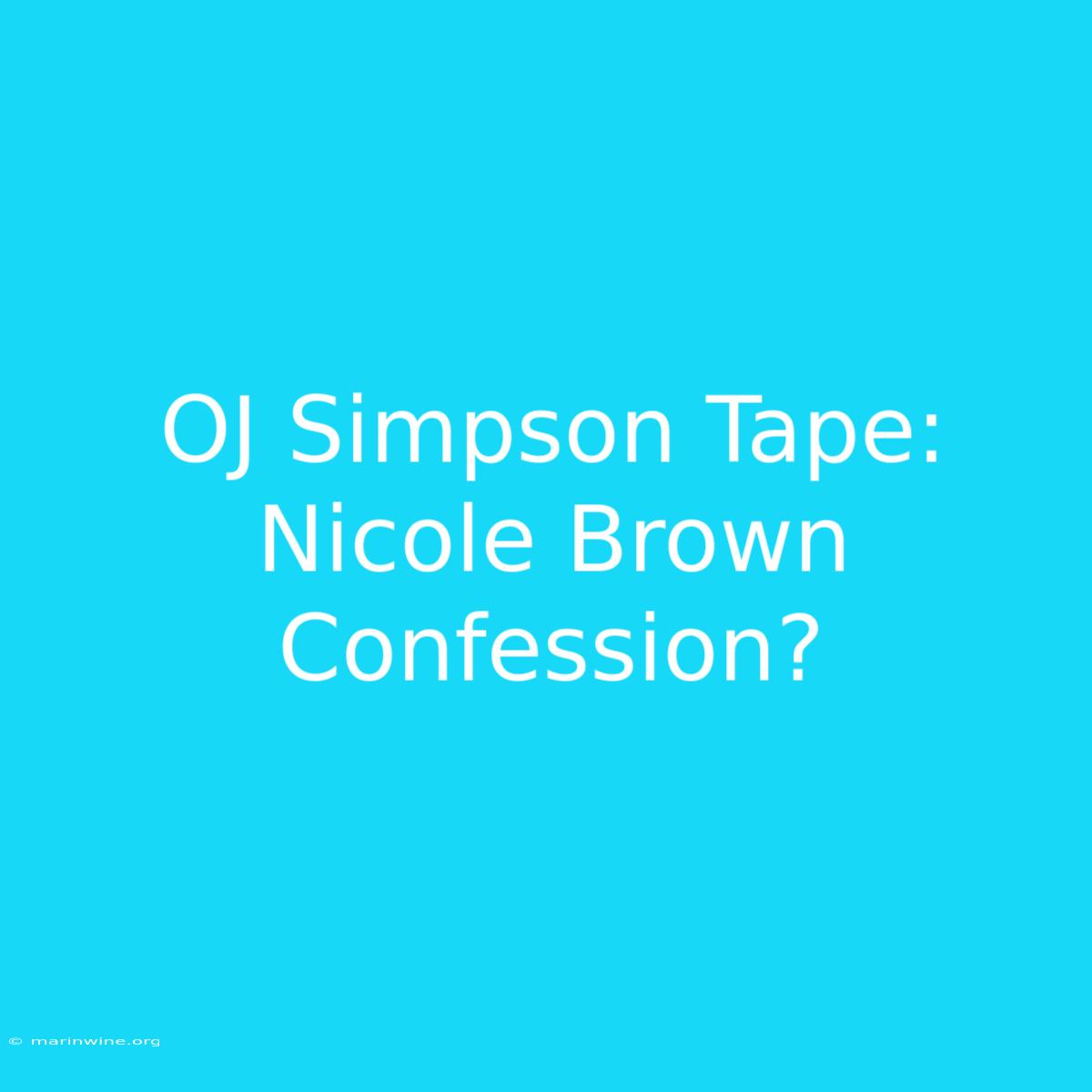 OJ Simpson Tape: Nicole Brown Confession?