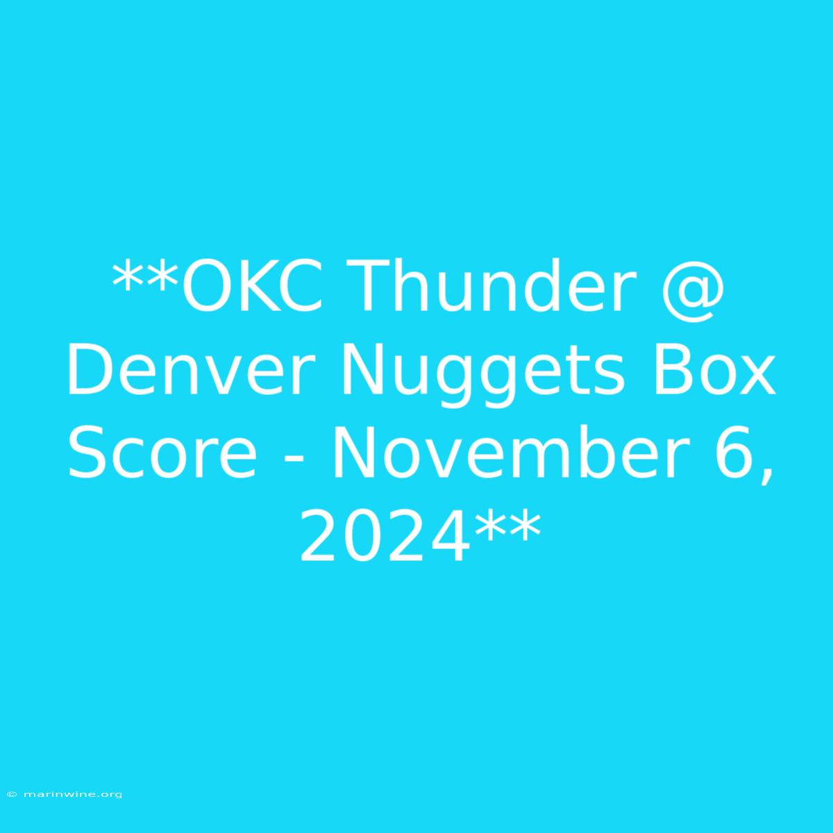 **OKC Thunder @ Denver Nuggets Box Score - November 6, 2024**