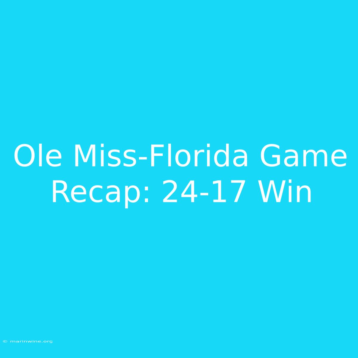 Ole Miss-Florida Game Recap: 24-17 Win