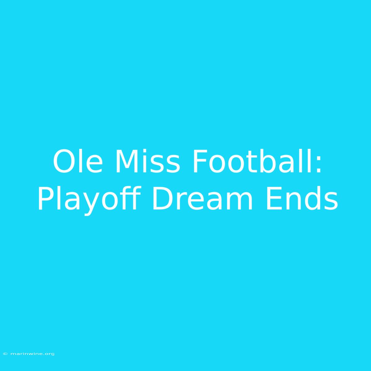 Ole Miss Football: Playoff Dream Ends