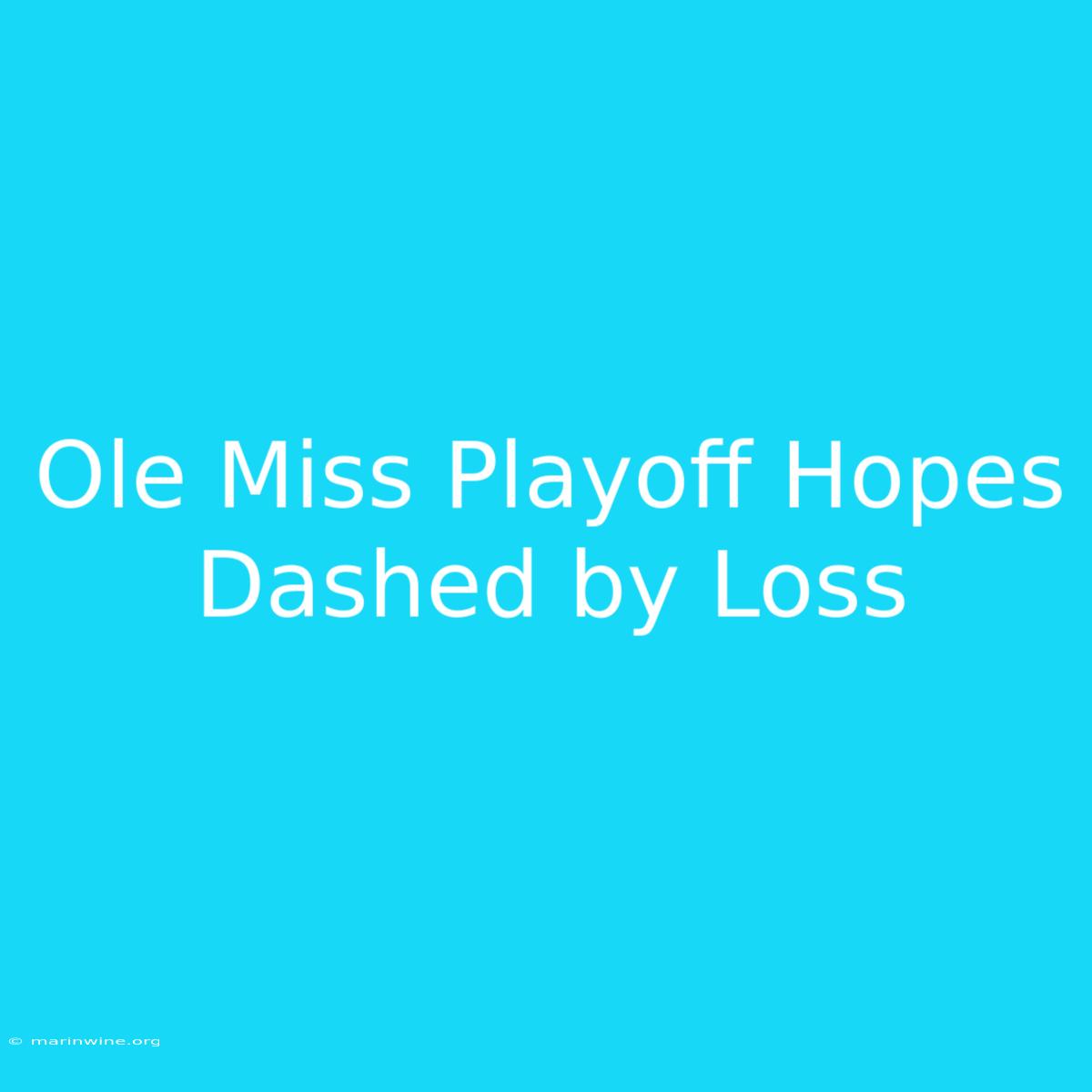 Ole Miss Playoff Hopes Dashed By Loss