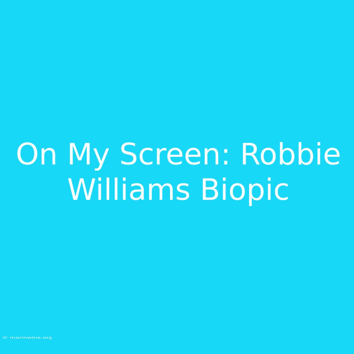 On My Screen: Robbie Williams Biopic