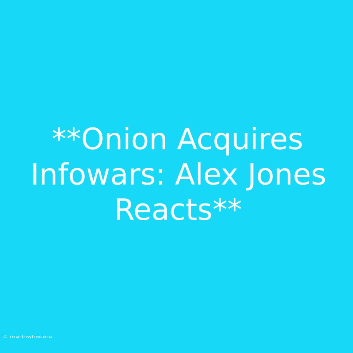 **Onion Acquires Infowars: Alex Jones Reacts**