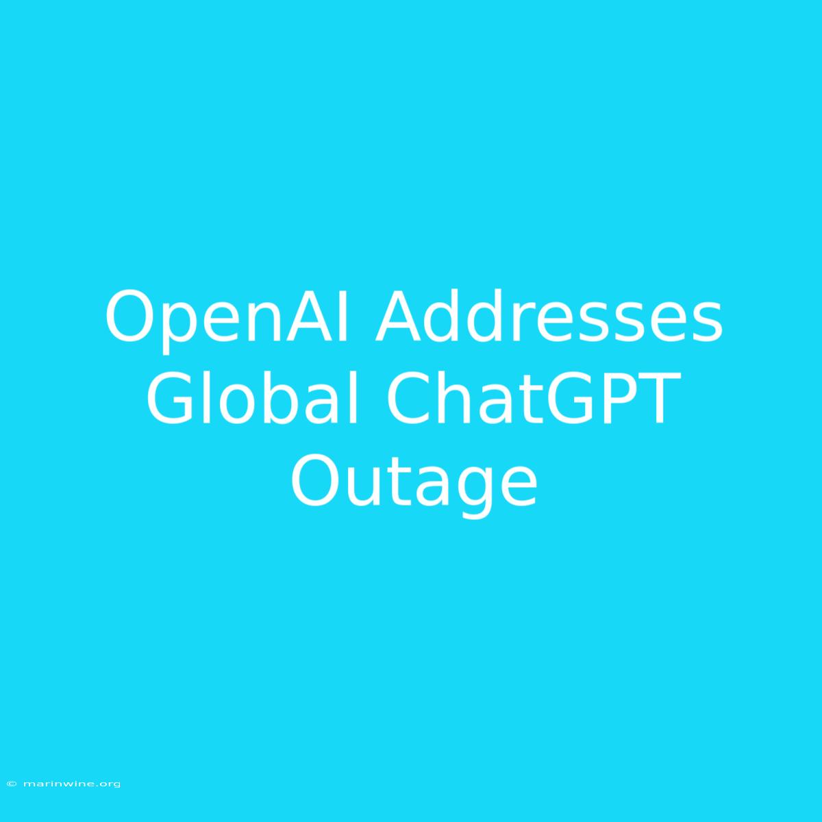 OpenAI Addresses Global ChatGPT Outage