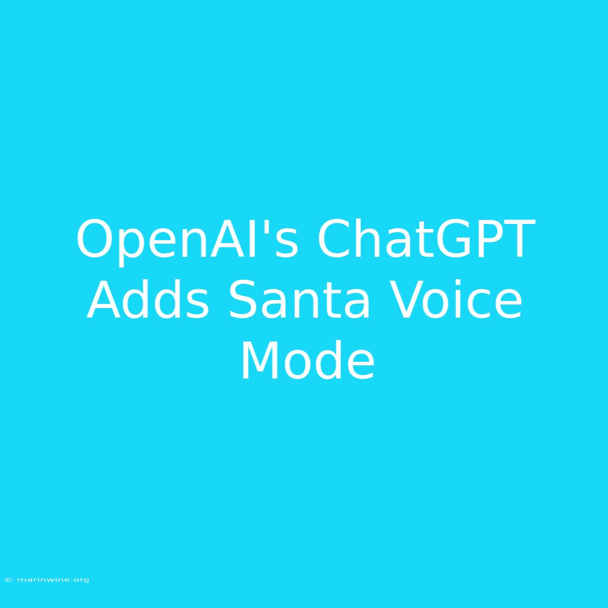 OpenAI's ChatGPT Adds Santa Voice Mode