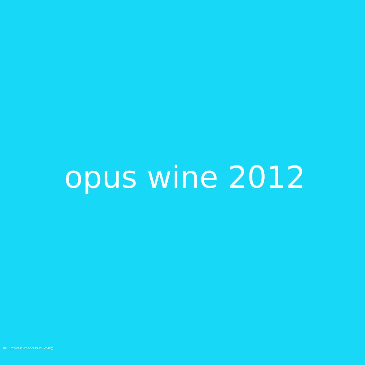 Opus Wine 2012