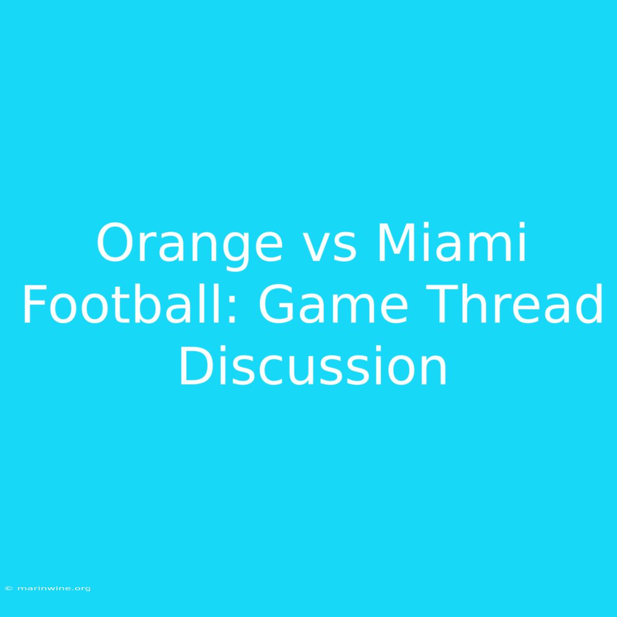 Orange Vs Miami Football: Game Thread Discussion