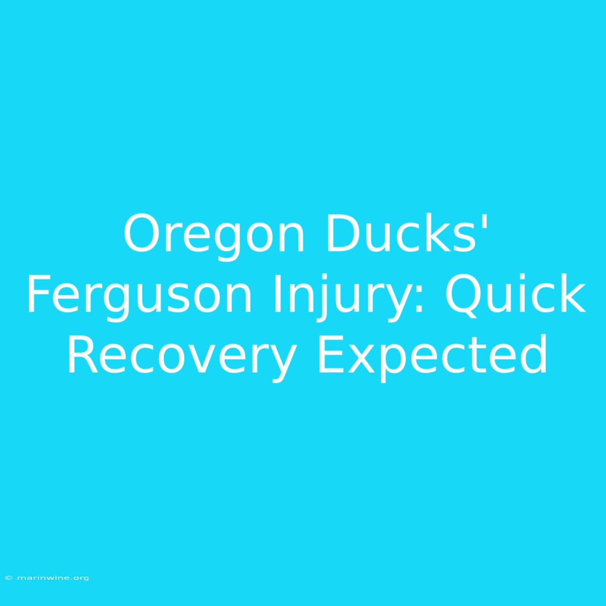 Oregon Ducks' Ferguson Injury: Quick Recovery Expected